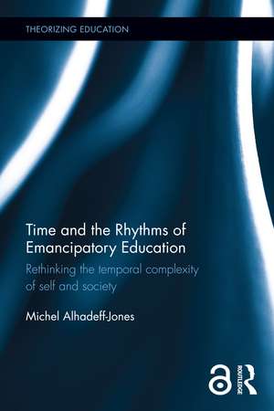 Time and the Rhythms of Emancipatory Education: Rethinking the temporal complexity of self and society de Michel Alhadeff-Jones