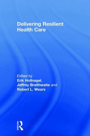 Delivering Resilient Health Care de Erik Hollnagel