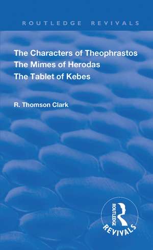 The Characters of Theophrastos. The Mimes of Herodas. The Tablet of Kebes. (1909) de R. Thomson Clark