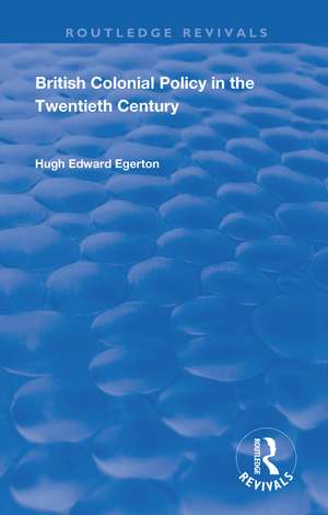 British Colonial Policy in the Twentieth Century de Hugh Edward Egerton