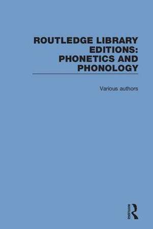 Routledge Library Editions: Phonetics and Phonology de Various