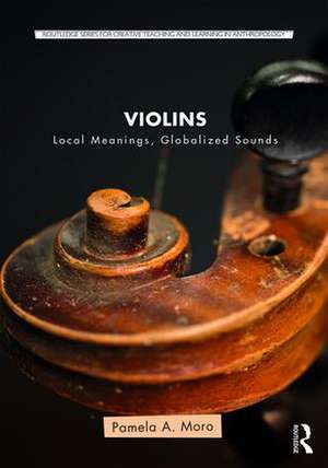 Violins: Local Meanings, Globalized Sounds de Pamela Moro