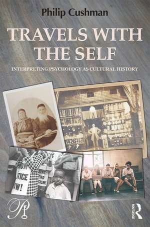 Travels with the Self: Interpreting Psychology as Cultural History de Philip Cushman