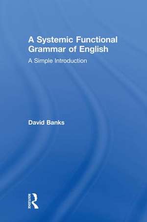 A Systemic Functional Grammar of English: A Simple Introduction de David Banks