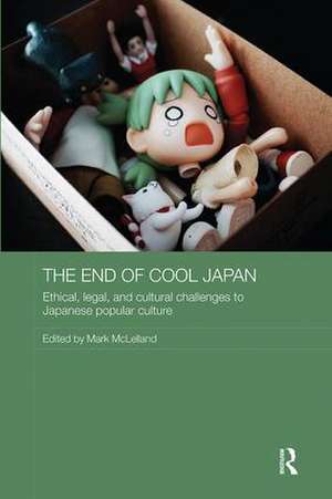 The End of Cool Japan: Ethical, Legal, and Cultural Challenges to Japanese Popular Culture de Mark McLelland