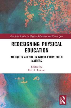 Redesigning Physical Education: An Equity Agenda in Which Every Child Matters de Hal A. Lawson