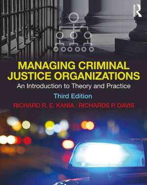 Managing Criminal Justice Organizations: An Introduction to Theory and Practice de Richard Kania