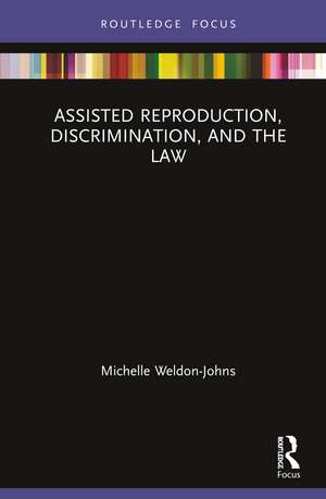 Assisted Reproduction, Discrimination, and the Law de Michelle Weldon-Johns