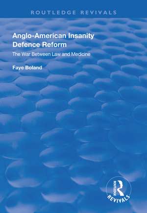 Anglo-American Insanity Defence Reform: The War Between Law and Medicine de Faye Boland