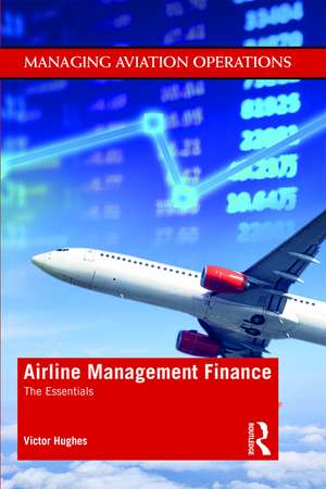 Airline Management Finance: The Essentials de Victor Hughes