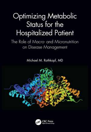 Optimizing Metabolic Status for the Hospitalized Patient: The Role of Macro- and Micronutrition on Disease Management de Michael M. Rothkopf, MD, FACP, FACN