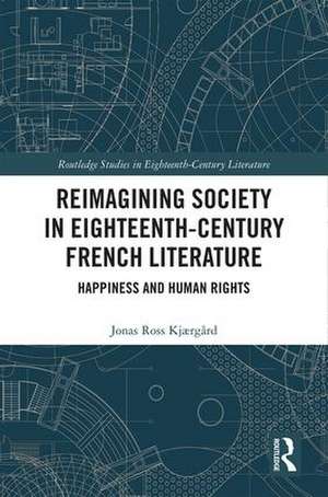 Reimagining Society in 18th Century French Literature: Happiness and Human Rights de Jonas Ross Kjærgård