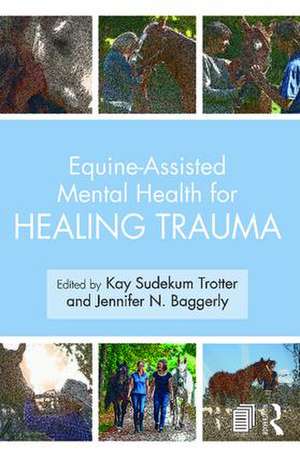 Equine-Assisted Mental Health for Healing Trauma de Kay Sudekum Trotter