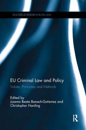 EU Criminal Law and Policy: Values, Principles and Methods de Joanna Beata Banach-Gutierrez