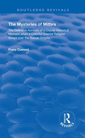 The Mysteries of Mithra: The Definitive Account of a Crucial Historical Moment when a Colorful Oriental Religion Swept over the Roman Empire de Franz Cumont