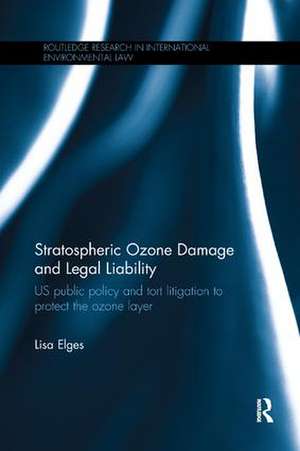 Stratospheric Ozone Damage and Legal Liability: US public policy and tort litigation to protect the ozone layer de Lisa Elges