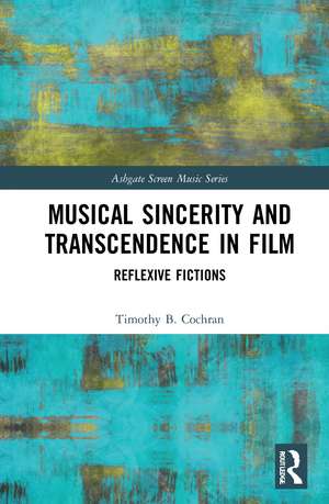 Musical Sincerity and Transcendence in Film: Reflexive Fictions de Timothy B. Cochran