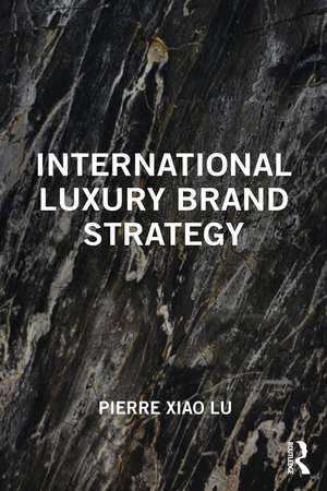 International Luxury Brand Strategy de Pierre Xiao Lu