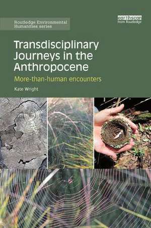 Transdisciplinary Journeys in the Anthropocene: More-than-human encounters de Kate Wright