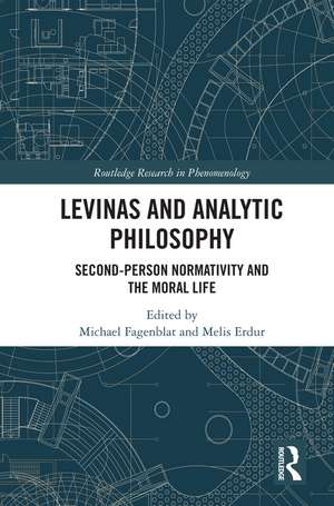 Levinas and Analytic Philosophy: Second-Person Normativity and the Moral Life de Michael Fagenblat