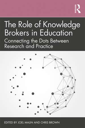 The Role of Knowledge Brokers in Education: Connecting the Dots Between Research and Practice de Joel Malin