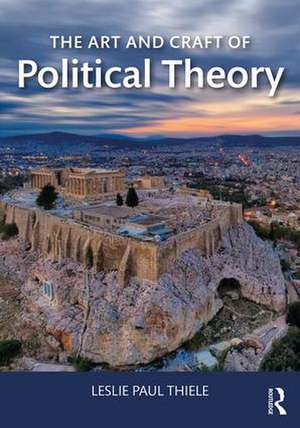 The Art and Craft of Political Theory de Leslie Paul Thiele