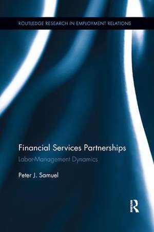 Financial Services Partnerships: Labor-Management Dynamics de Peter Samuel