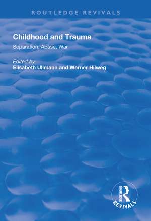 Childhood and Trauma: Separation, Abuse, War de Elisabeth Ullmann