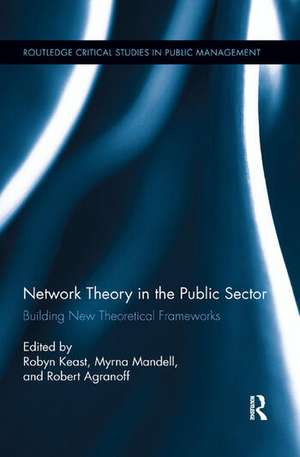 Network Theory in the Public Sector: Building New Theoretical Frameworks de Robyn Keast