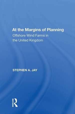 At the Margins of Planning: Offshore Wind Farms in the United Kingdom de Stephen A. Jay