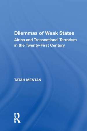 Dilemmas of Weak States: Africa and Transnational Terrorism in the Twenty-First Century de Tatah Mentan