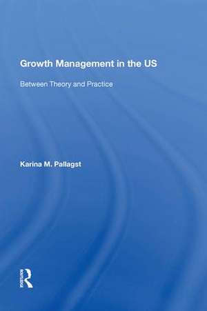 Growth Management in the US: Between Theory and Practice de Karina Pallagst