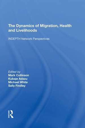 The Dynamics of Migration, Health and Livelihoods: INDEPTH Network Perspectives de Kubaje Adazu