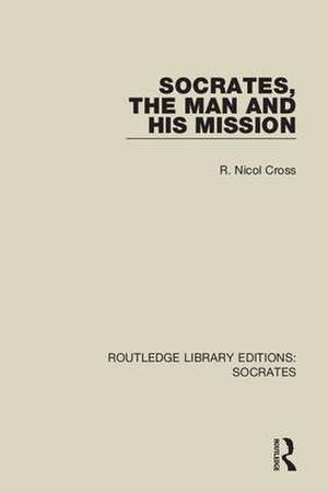 Socrates, The Man and His Mission de R. Nicol Cross