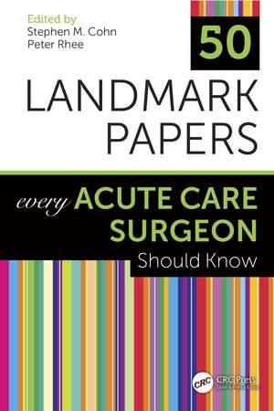 50 Landmark Papers Every Acute Care Surgeon Should Know de Stephen M Cohn