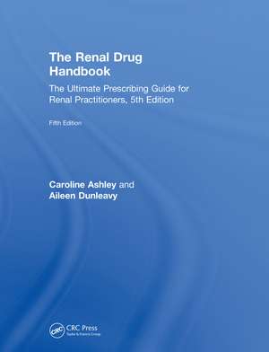 The Renal Drug Handbook: The Ultimate Prescribing Guide for Renal Practitioners, 5th Edition de Caroline Ashley