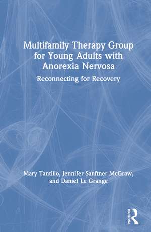 Multifamily Therapy Group for Young Adults with Anorexia Nervosa: Reconnecting for Recovery de Mary Tantillo