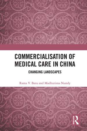 Commercialisation of Medical Care in China: Changing Landscapes de Rama V. Baru