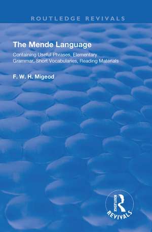 The Mende Language: Containing Useful Phrases, Elementary Grammar, Short Vocabularies, Reading Materials de F.W.H. Migeod