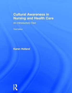 Cultural Awareness in Nursing and Health Care: An Introductory Text de Karen Holland