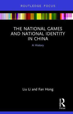 The National Games and National Identity in China: A History de Liu Li