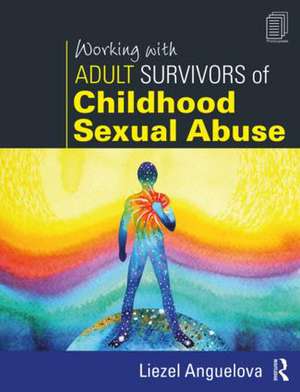 Working with Adult Survivors of Childhood Sexual Abuse de Liezel Anguelova