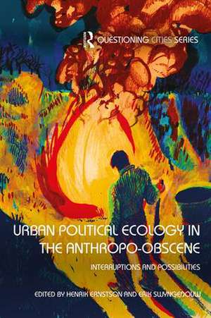 Urban Political Ecology in the Anthropo-obscene: Interruptions and Possibilities de Henrik Ernstson