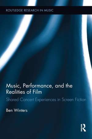 Music, Performance, and the Realities of Film: Shared Concert Experiences in Screen Fiction de Ben Winters