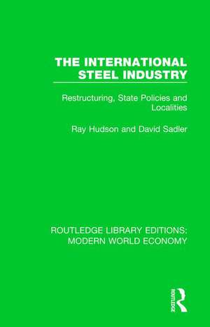 The International Steel Industry: Restructuring, State Policies and Localities de Ray Hudson