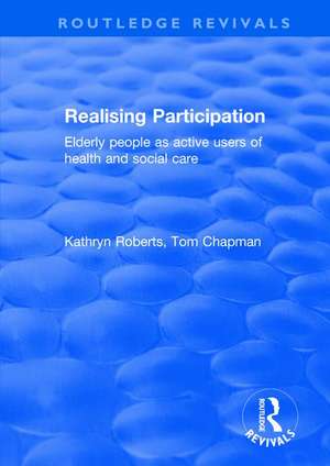 Realising Participation: Elderly People as Active Users of Health and Social Care de Kathryn Roberts