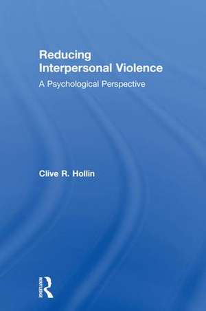 Reducing Interpersonal Violence: A Psychological Perspective de Clive Hollin