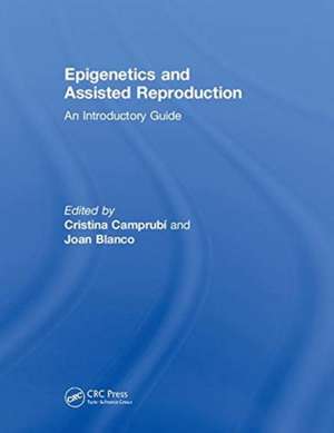 Epigenetics and Assisted Reproduction: An Introductory Guide de Cristina Camprubí