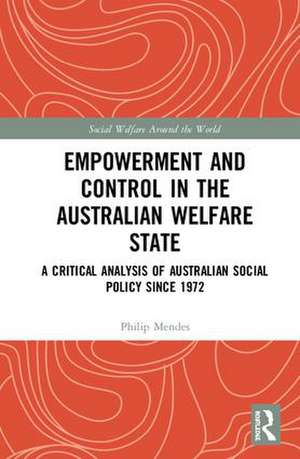 Empowerment and Control in the Australian Welfare State: A Critical Analysis of Australian Social Policy Since 1972 de Philip Mendes