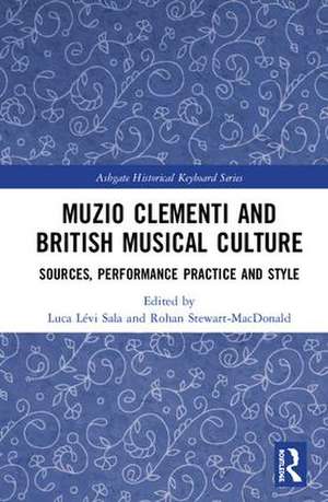 Muzio Clementi and British Musical Culture: Sources, Performance Practice and Style de Luca Sala